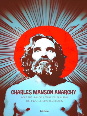cover image of Charles Manson Anarchy Inside the Mind of a Serial Killer During  the 1960s Cultural Revolution